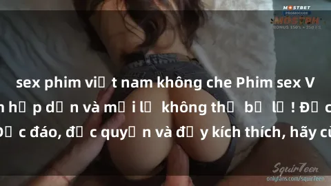 sex phim việt nam không che Phim sex Vietsub: Trải nghiệm hấp dẫn và mới lạ không thể bỏ lỡ! Độc đáo, độc quyền và đầy kích thích, hãy cùng khám phá ngay!