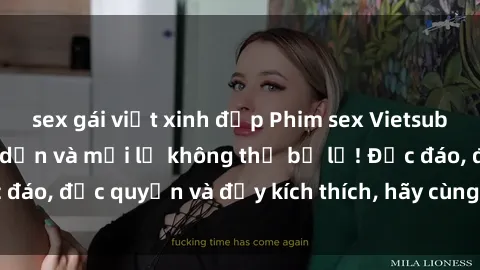 sex gái việt xinh đẹp Phim sex Vietsub: Trải nghiệm hấp dẫn và mới lạ không thể bỏ lỡ! Độc đáo, độc quyền và đầy kích thích, hãy cùng khám phá ngay!