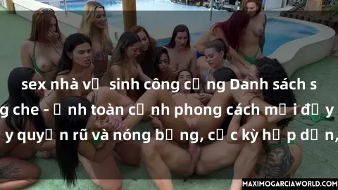 sex nhà vệ sinh công cộng Danh sách sex Việt Nam không che - Ảnh toàn cảnh phong cách mới đầy quyến rũ và nóng bỏng, cực kỳ hấp dẫn, không thể bỏ qua!
