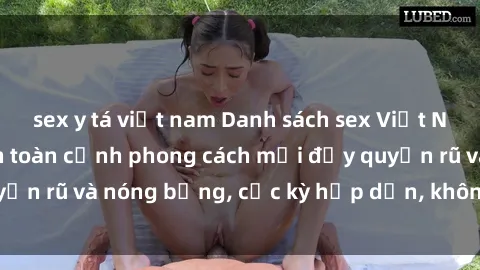 sex y tá việt nam Danh sách sex Việt Nam không che - Ảnh toàn cảnh phong cách mới đầy quyến rũ và nóng bỏng, cực kỳ hấp dẫn, không thể bỏ qua!