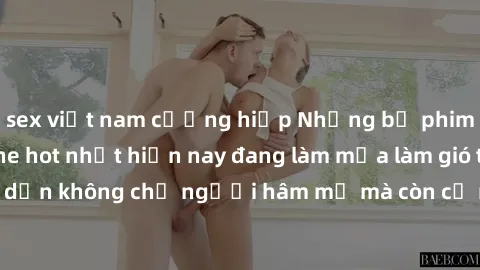 sex việt nam cưỡng hiếp Những bộ phim JAV idol không che hot nhất hiện nay đang làm mưa làm gió trên mạng, hấp dẫn không chỉ người hâm mộ mà còn cả những ai mới tìm hiểu về thể loại này!
