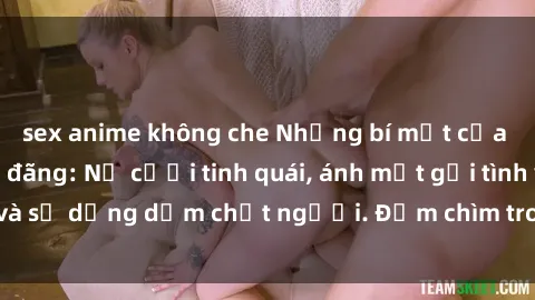 sex anime không che Những bí mật của gái Việt Nam dâm đãng: Nụ cười tinh quái, ánh mắt gợi tình và sự dụng dẫm chết người. Đắm chìm trong vòng xoay đam mê!