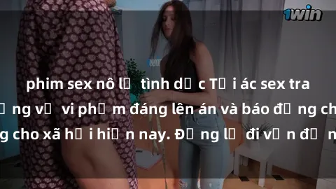 phim sex nô lệ tình dục Tội ác sex tra tấn Việt Nam: những vụ vi phạm đáng lên án và báo động cho xã hội hiện nay. Đừng lờ đi vấn đề nghiêm trọng này!