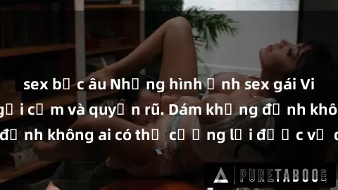 sex bắc âu Những hình ảnh sex gái Việt xinh đẹp đầy gợi cảm và quyến rũ. Dám khẳng định không ai có thể cưỡng lại được vẻ đẹp của họ.