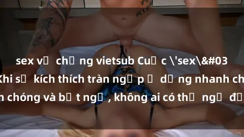 sex vợ chồng vietsub Cuộc 'sex' trong thang máy: Khi sự kích thích tràn ngập ở dạng nhanh chóng và bất ngờ, không ai có thể ngờ được điều gì sẽ xảy ra!
