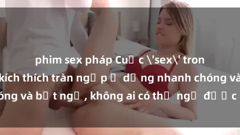 phim sex pháp Cuộc 'sex' trong thang máy: Khi sự kích thích tràn ngập ở dạng nhanh chóng và bất ngờ, không ai có thể ngờ được điều gì sẽ xảy ra!