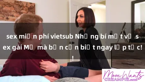 sex miễn phí vietsub Những bí mật về sex gái Mỹ mà bạn cần biết ngay lập tức!