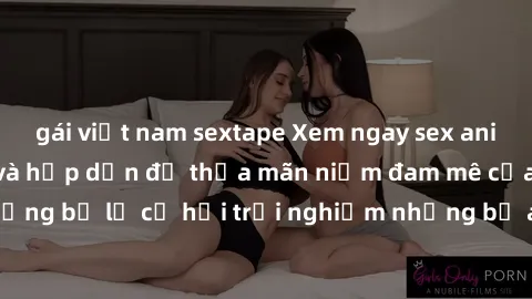 gái việt nam sextape Xem ngay sex anime vietsub cực hot và hấp dẫn để thỏa mãn niềm đam mê của bạn! Đừng bỏ lỡ cơ hội trải nghiệm những bộ anime đỉnh cao chỉ có tại đây!