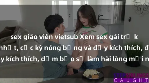 sex giáo viên vietsub Xem sex gái trẻ không che hấp dẫn nhất, cực kỳ nóng bỏng và đầy kích thích, đảm bảo sẽ làm hài lòng mọi người!