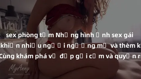 sex phòng tắm Những hình ảnh sex gái sinh viên Việt Nam khiến nhiều người ngưỡng mộ và thèm khát. Cùng khám phá vẻ đẹp gợi cảm và quyến rũ của những cô gái trẻ này.