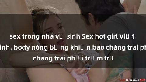 sex trong nhà vệ sinh Sex hot girl Việt Nam: Mặt xinh, body nóng bỏng khiến bao chàng trai phải trầm trồ