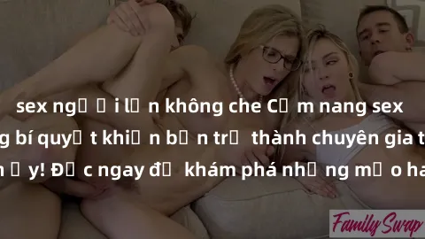 sex người lớn không che Cẩm nang sex không che: Những bí quyết khiến bạn trở thành chuyên gia trong chuyện ấy! Đọc ngay để khám phá những mẹo hay và bí quyết tình dục không che.