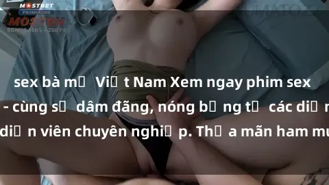 sex bà mẹ Việt Nam Xem ngay phim sex miễn phí tại đây - cùng sự dâm đãng, nóng bỏng từ các diễn viên chuyên nghiệp. Thỏa mãn ham muốn ngay hôm nay!