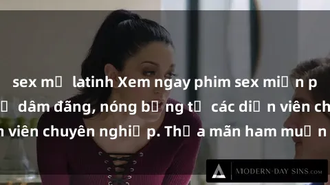 sex mỹ latinh Xem ngay phim sex miễn phí tại đây - cùng sự dâm đãng, nóng bỏng từ các diễn viên chuyên nghiệp. Thỏa mãn ham muốn ngay hôm nay!