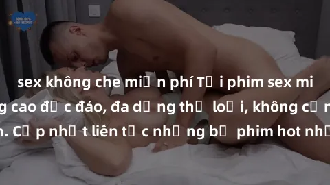 sex không che miễn phí Tải phim sex miễn phí chất lượng cao độc đáo, đa dạng thể loại, không cần đăng ký tài khoản. Cập nhật liên tục những bộ phim hot nhất trên thị trường. Sự lựa chọn hàng đầu cho n