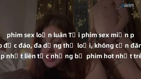 phim sex loạn luân Tải phim sex miễn phí chất lượng cao độc đáo, đa dạng thể loại, không cần đăng ký tài khoản. Cập nhật liên tục những bộ phim hot nhất trên thị trường. Sự lựa chọn hàng đầu cho người