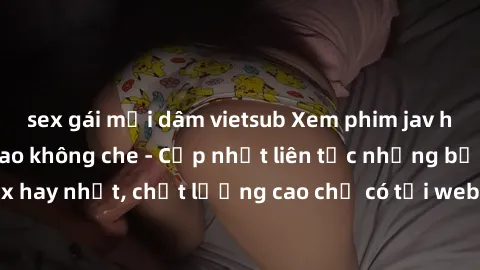 sex gái mại dâm vietsub Xem phim jav hd miễn phí đỉnh cao không che - Cập nhật liên tục những bộ phim sex hay nhất, chất lượng cao chỉ có tại website chuyên nghiệp hàng đầu.
