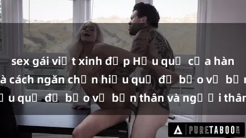 sex gái việt xinh đẹp Hậu quả của hành vi bạo dâm sex và cách ngăn chặn hiệu quả để bảo vệ bản thân và người thân