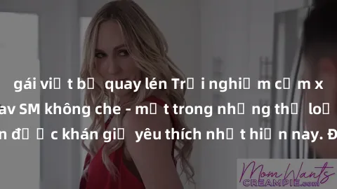gái việt bị quay lén Trải nghiệm cảm xúc thăng hoa với jav SM không che - một trong những thể loại phim người lớn được khán giả yêu thích nhất hiện nay. Đảm bảo đem lại sự hấp dẫn, kích thích tối đa c