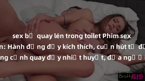 sex bị quay lén trong toilet Phim sex loạn luân Nhật Bản: Hành động đầy kích thích, cuốn hút từ đầu đến cuối. Những cảnh quay đầy nhiệt huyết, đưa người xem vào thế giới độc đáo của tình thân. Đừng bỏ