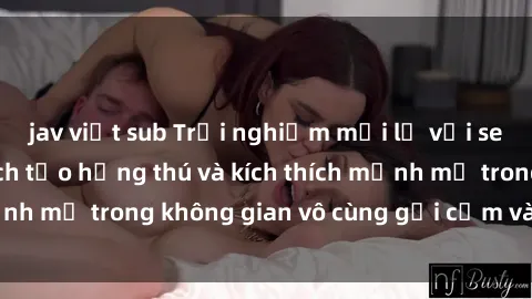 jav việt sub Trải nghiệm mới lạ với sex phòng tắm - Cách tạo hứng thú và kích thích mạnh mẽ trong không gian vô cùng gợi cảm và lãng mạn
