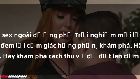 sex ngoài đường phố Trải nghiệm mới lạ: Sex trong xe hơi đem lại cảm giác hưng phấn, khám phá. Hãy khám phá cách thú vị để đốt lên cảm xúc trong cuộc tình!