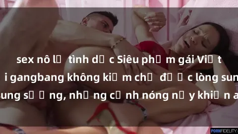 sex nô lệ tình dục Siêu phẩm gái Việt tham gia trong buổi gangbang không kiềm chế được lòng sung sướng, những cảnh nóng nảy khiến ai cũng phải mãn nhãn