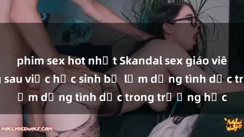 phim sex hot nhất Skandal sex giáo viên: Sự thật đằng sau việc học sinh bị lạm dụng tình dục trong trường học