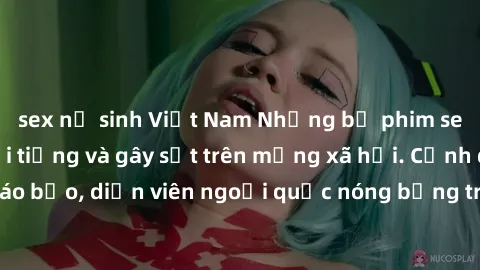sex nữ sinh Việt Nam Những bộ phim sex ngoại quốc nổi tiếng và gây sốt trên mạng xã hội. Cảnh quay táo bạo, diễn viên ngoại quốc nóng bỏng trong các tác phẩm đỉnh cao.