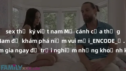 sex thư ký việt nam Mở cánh cửa thế giới sex MILF Việt Nam để khám phá niềm vui mới_ENCODE_. Hãy tham gia ngay để trải nghiệm những khoảnh khắc đầy kích thích và đam mê.