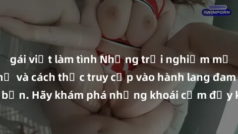 gái việt làm tình Những trải nghiệm mới lạ với sex tập thể và cách thức truy cập vào hành lang đam mê của bạn. Hãy khám phá những khoái cảm đầy kích thích với tập thể hấp dẫn!